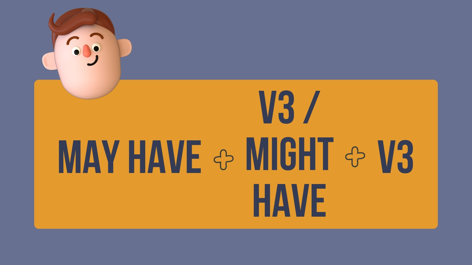 may have + V3/might have + V3